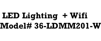 LED Lighting  + Wifi  Model# 36-LDMM201-W