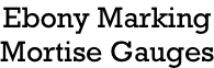 Ebony Marking Mortise Gauges