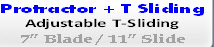 Protractor + T Sliding
Adjustable T-Sliding
7” Blade / 11” Slide