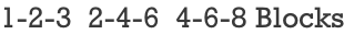 1-2-3  2-4-6  4-6-8 Blocks